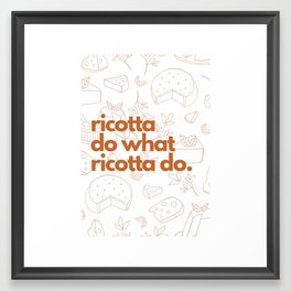 Ricotta Do What Ricotta Do Framed Art Print