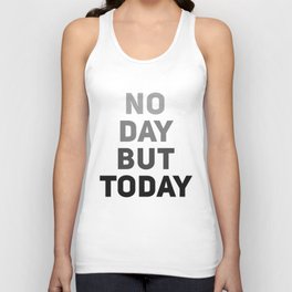 No Day But Today Unisex Tank Top