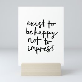 Exist to Be Happy Not to Impress black and white modern typography quote poster wall art home decor Mini Art Print