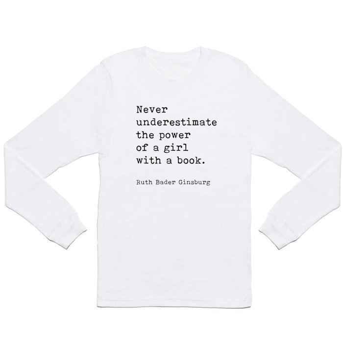 Never Underestimate The Power Of A Girl With A Book, Ruth Bader Ginsburg, Motivational Quote, Long Sleeve T Shirt