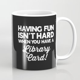 Having Fun Library Card Funny Saying Coffee Mug