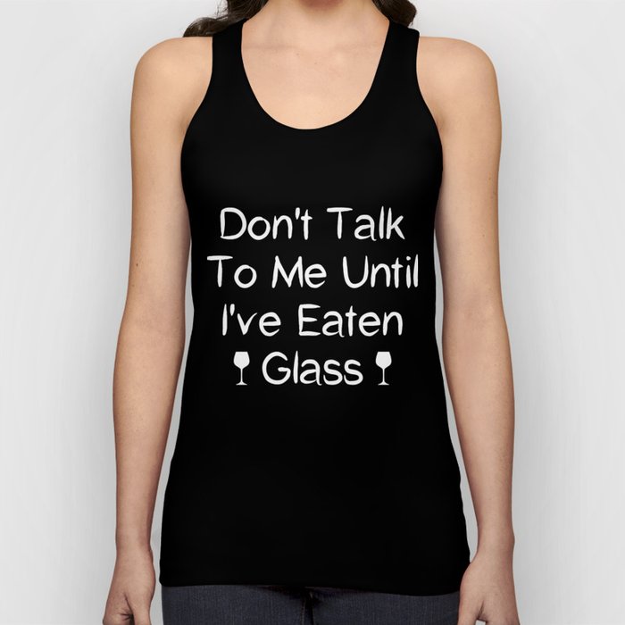 Funny Oddly Specific Meme: Don't Talk To Me Until I've Eaten Glass Tank Top