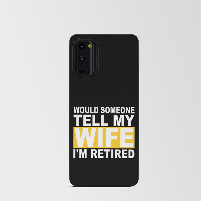 Would Someone Tell My Wife I'm Retired Android Card Case