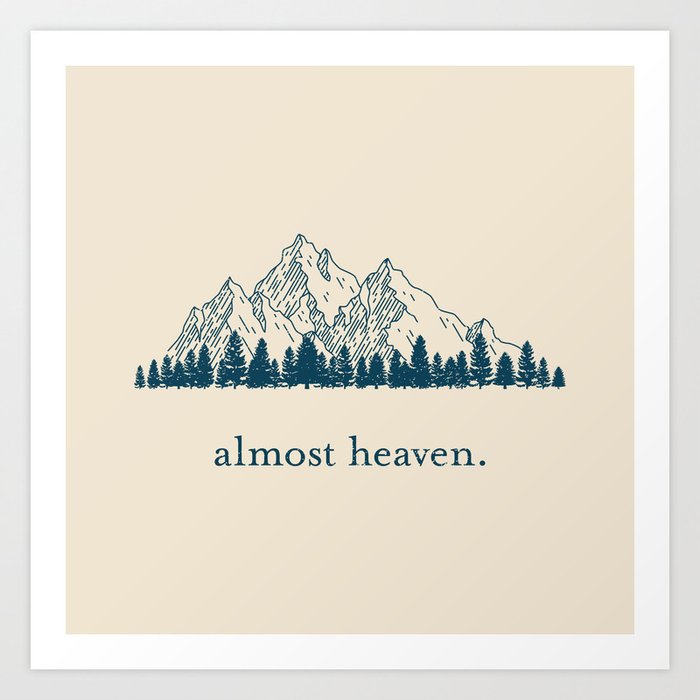 Almost Heaven Art Print