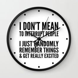 I DON'T MEAN TO INTERRUPT PEOPLE Wall Clock