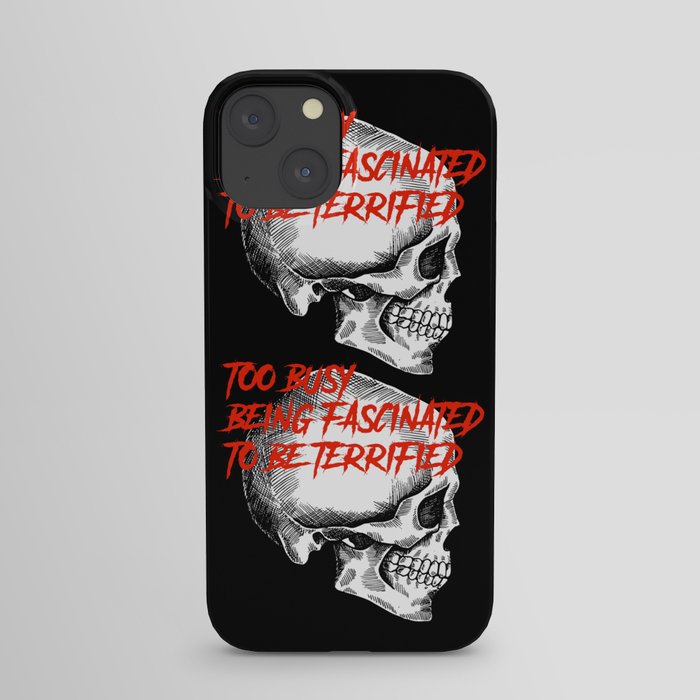 Skull Too Busy Being Fascinated to be Terrified iPhone Case