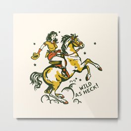 "Wild As Heck" A Cowgirl & Her Horse Metal Print