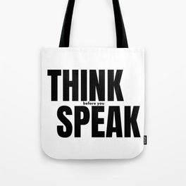 Think Before You Speak Tote Bag