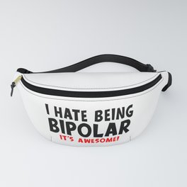 Funny I Hate Being Bipolar It's Awesome Fanny Pack
