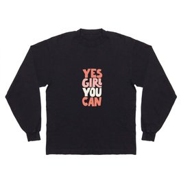 Yes Girl You Can Long Sleeve T-shirt