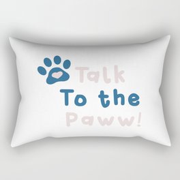 Talk to the Paw! Rectangular Pillow