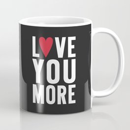 Love You More {dark} Coffee Mug
