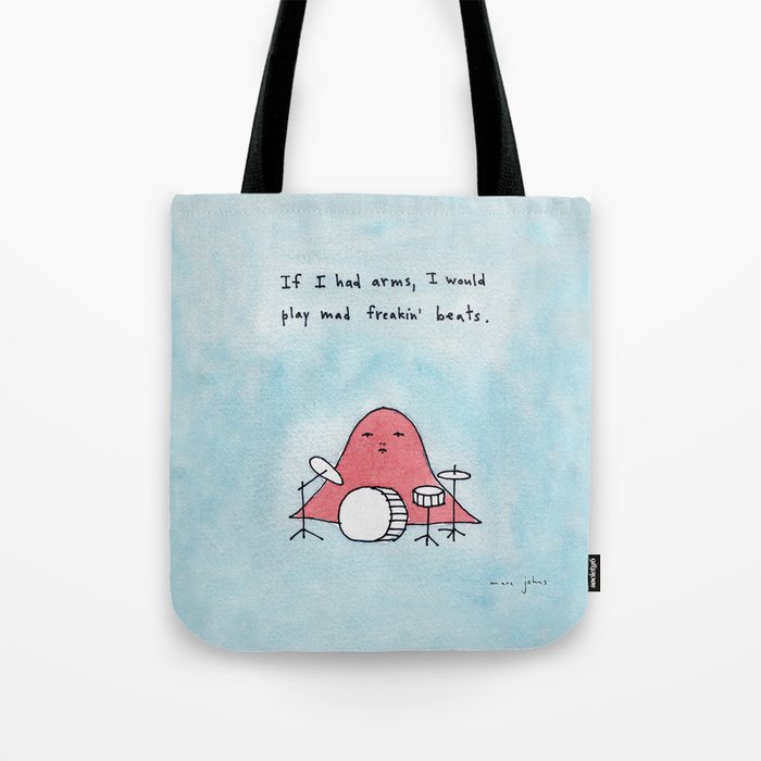 If I had arms, I would play mad freakin' beats Tote Bag