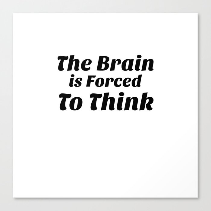 The Brain Forced To Think Canvas Print