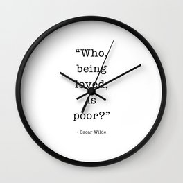 Who, being loved, is poor? Oscar Wilde Wall Clock