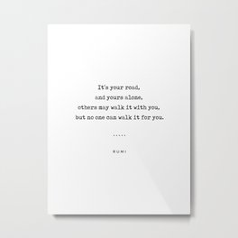Rumi Quote 21 - Minimal, Sophisticated, Modern, Classy Typewriter Print - Its Your Road Metal Print | Philosophical, Booklover, Minimal, Motivational, Novel, Typography, Love, Rumiquote, Painting, Blackandwhite 