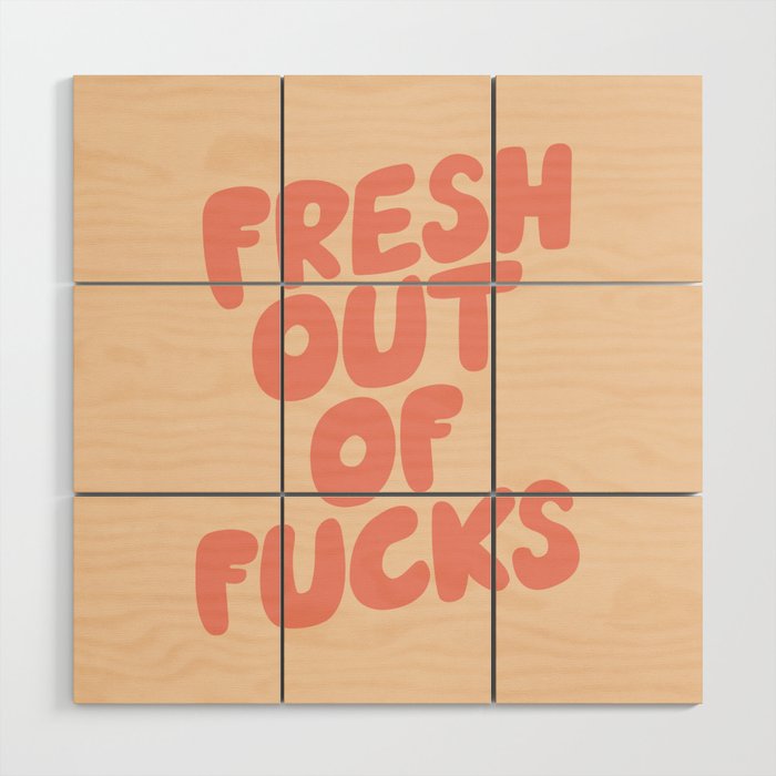 Fresh Out of Fucks Wood Wall Art