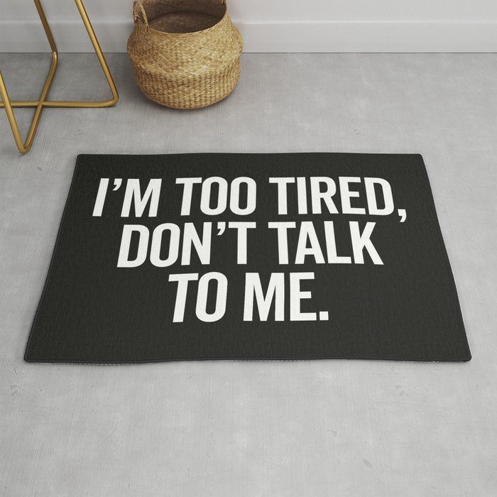 I'm Too Tired Don't Talk Funny Sarcastic Quote Rug