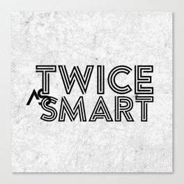 Twice as Smart  Canvas Print