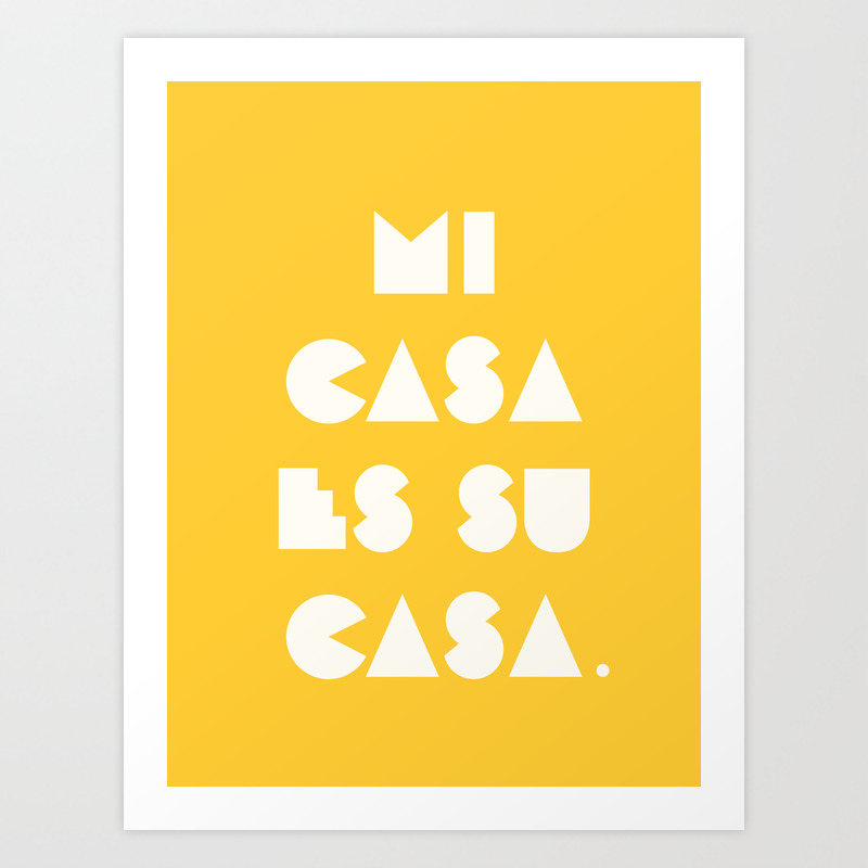 Mi Casa Es Su Casa Art Print By Davidreno Society6