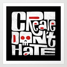 Create Don't Hate Art Print