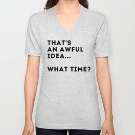 That's An Awful Idea... What Time? V Neck T Shirt
