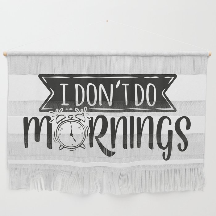 I Don't Do Mornings Funny Wall Hanging