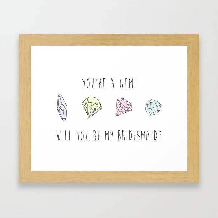 You're A Gem! Will You Be My Bridesmaid? Framed Art Print