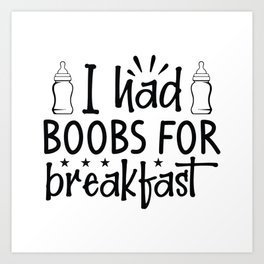 I Had Boobs For Breakfast Art Print