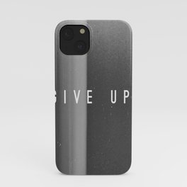 Give Up iPhone Case