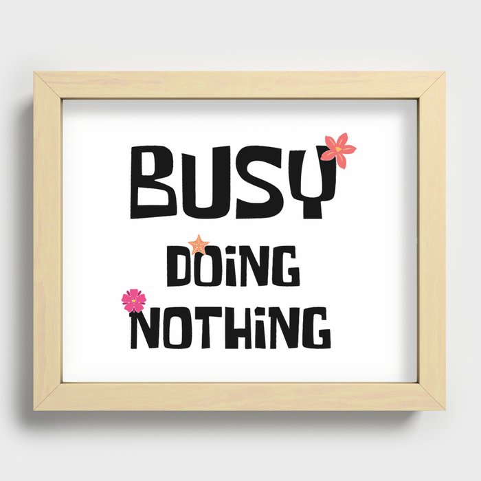 Busy doing nothing Recessed Framed Print