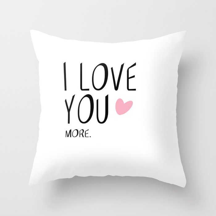 I love you MORE Throw Pillow