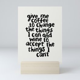 Give Me Coffee to Change the Things I Can and Wine to Accept the Things I Can't Mini Art Print