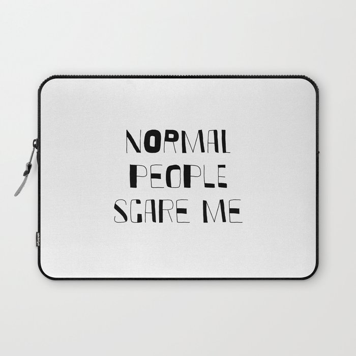 Normal People Scare Me Funny Sayings Teen Room Ideas Bedroom Sarcasm Most Popular Quotes Laptop Sleeve By Lovelyprints