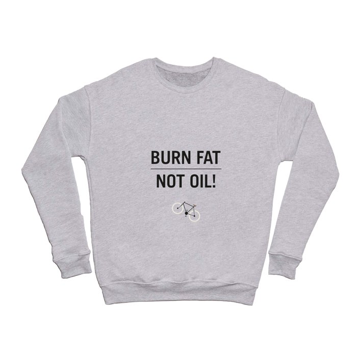 BURN FAT, NOT OIL! Crewneck Sweatshirt