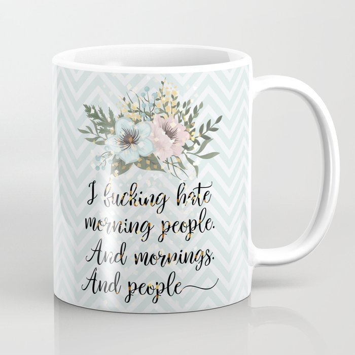 I F*CKING HATE MORNING PEOPLE - sweary quote Coffee Mug