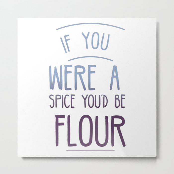If You Were A Spice Metal Print
