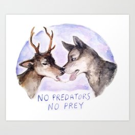 NO PREDATORS NO PREY Art Print