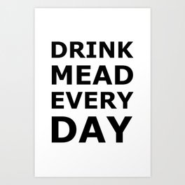 Drink Mead Every Day Art Print