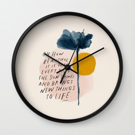 "Oh How Beautifully It Is That Every Day, The Sun Shines And Brings New Things To Life" Wall Clock | College Dorm, Harper, Acrylic, Motivational, Watercolor, Digital, Morganharpernichols, Home Decor, Wall Art, Floral 