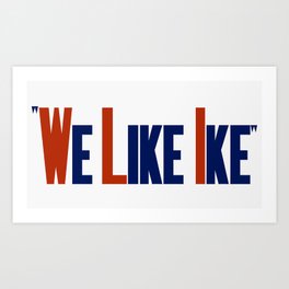 We Like Ike -- Eisenhower Election Poster Art Print