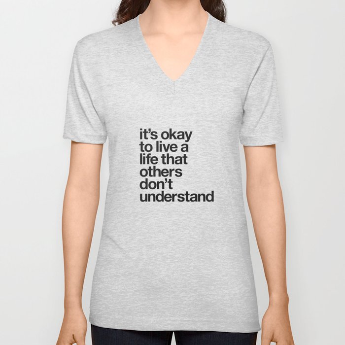 It's Okay To Live a Life That Others Don't Understand motivational self care typography black-white V Neck T Shirt