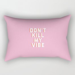 Don't Kill My Vibe Quote Rectangular Pillow