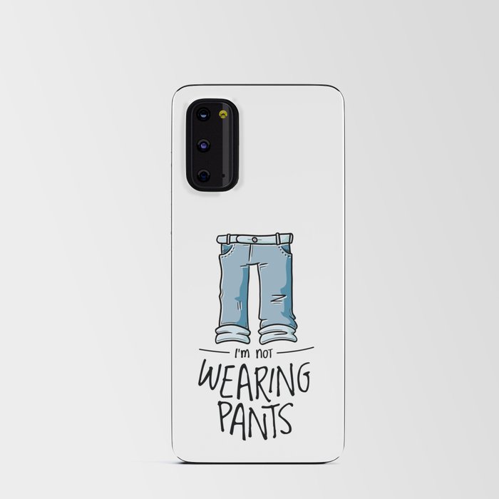 Not Wearing Pants Quote Android Card Case