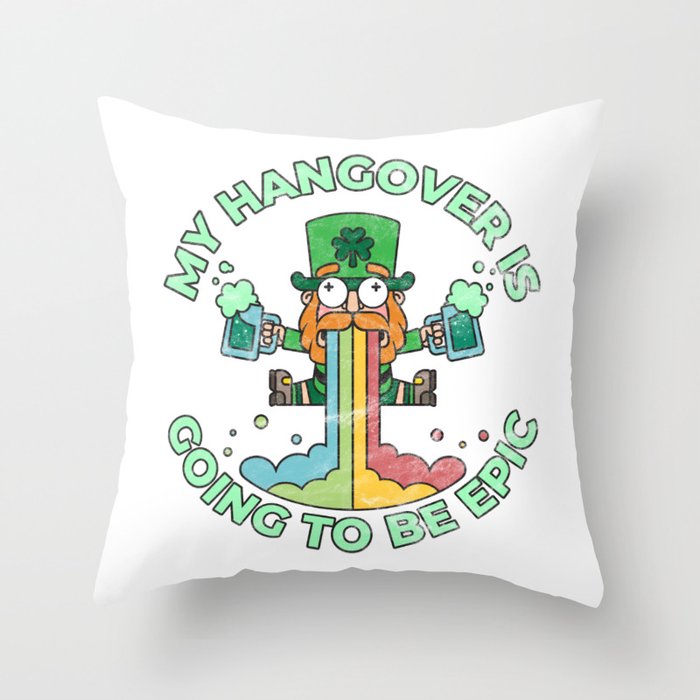 St. Patrick's Day Party Funny My Hangover is Going to be Epic Throw Pillow