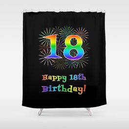 [ Thumbnail: 18th Birthday - Fun Rainbow Spectrum Gradient Pattern Text, Bursting Fireworks Inspired Background Shower Curtain ]