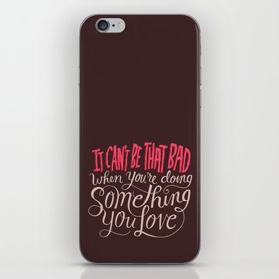 It Can't Be That Bad When You're Doing Something You Love iPhone & iPod Skin