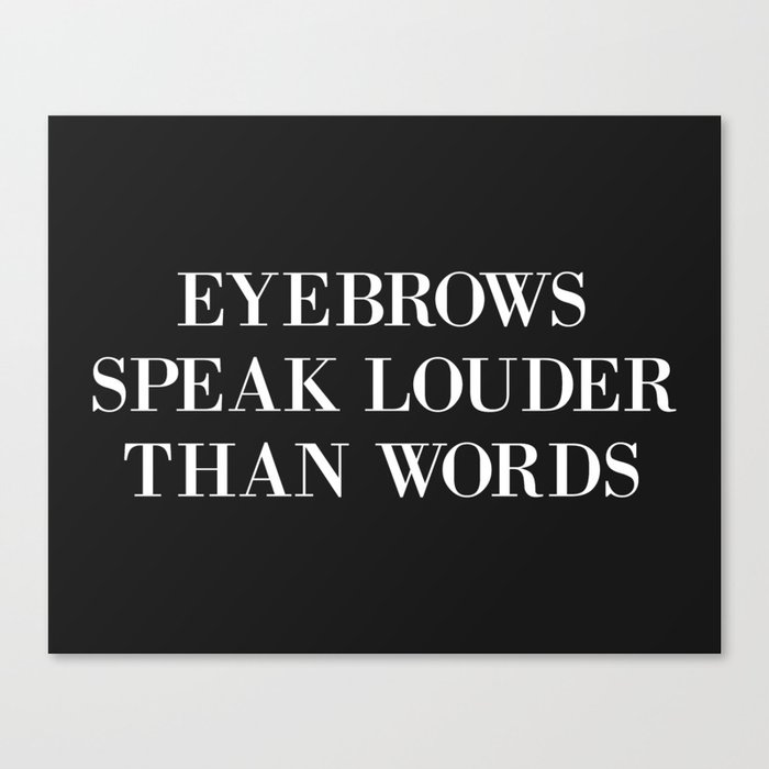 Eyebrows Speak Louder Words Funny Sarcastic Quote Canvas Print
