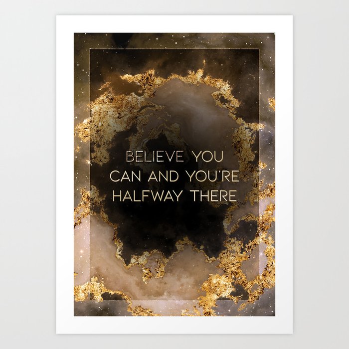 Believe You Can and You're Halfway There Black and Gold Motivational Art Art Print