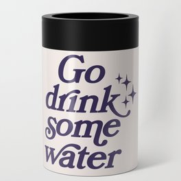 Go drink some water Can Cooler